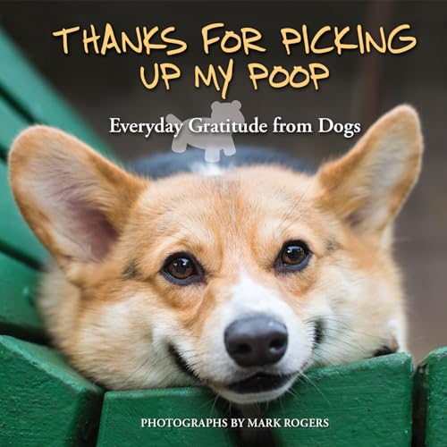 Stock image for Thanks for Picking Up My Poop: Everyday Gratitude from Dogs for sale by ThriftBooks-Dallas
