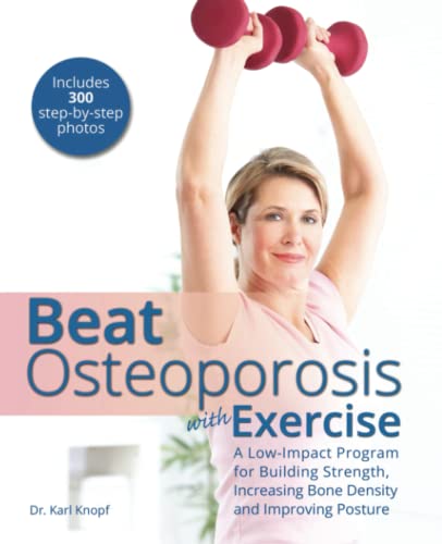 Imagen de archivo de Beat Osteoporosis with Exercise: A Low-Impact Program for Building Strength, Increasing Bone Density and Improving Posture a la venta por GF Books, Inc.