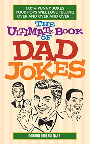 Imagen de archivo de The Ultimate Book of Dad Jokes: 1,001+ Punny Jokes Your Pops Will Love Telling Over and Over and Over. a la venta por Jenson Books Inc