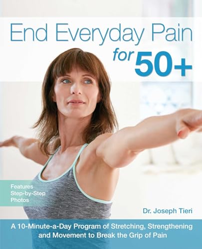 Stock image for End Everyday Pain for 50+: A 10-Minute-a-Day Program of Stretching, Strengthening and Movement to Break the Grip of Pain for sale by SecondSale
