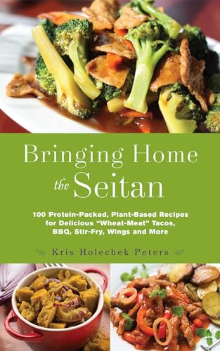 9781612436081: Bringing Home the Seitan: 100 Protein-Packed, Plant-Based Recipes for Delicious "Wheat-Meat" Tacos, BBQ, Stir-Fry, Wings and More