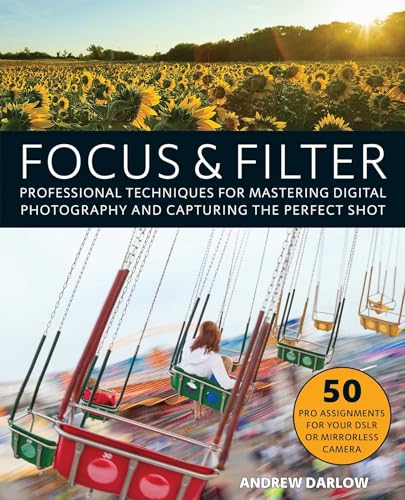 Stock image for Focus and Filter: Professional Techniques for Mastering Digital Photography and Capturing the Perfect Shot for sale by ThriftBooks-Dallas