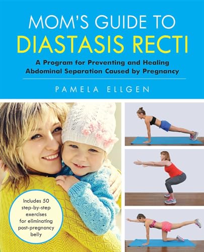 9781612436616: Mom's Guide to Diastasis Recti: A Program for Preventing and Healing Abdominal Separation Caused by Pregnancy