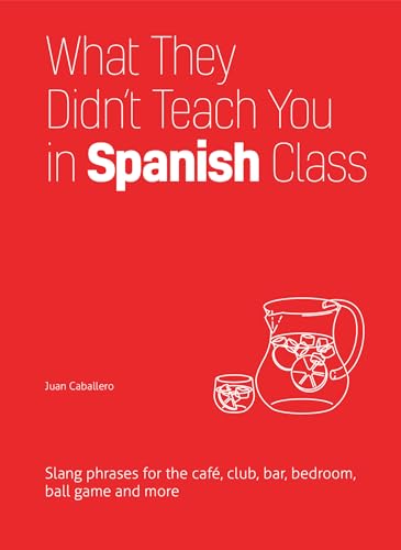 Stock image for What They Didn't Teach You in Spanish Class: Slang Phrases for the Cafe, Club, Bar, Bedroom, Ball Game and More (What They Didn't Teach You in Class) for sale by St Vincent de Paul of Lane County