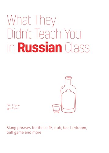 Imagen de archivo de What They Didn't Teach You in Russian Class: Slang Phrases for the Cafe, Club, Bar, Bedroom, Ball Game and More (Dirty Everyday Slang) a la venta por SecondSale