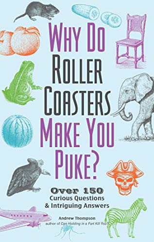 Imagen de archivo de Why Do Roller Coasters Make You Puke: Over 150 Curious Questions and Intriguing Answers (Fascinating Bathroom Readers) a la venta por SecondSale