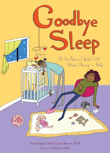 Stock image for Goodbye Sleep: All the Advice I Wish I Got Before Having a Baby for sale by Book Outpost