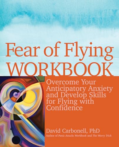 Imagen de archivo de Fear of Flying Workbook: Overcome Your Anticipatory Anxiety and Develop Skills for Flying with Confidence a la venta por SecondSale
