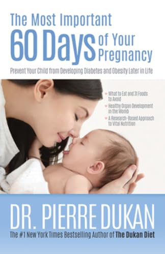 Imagen de archivo de The Most Important 60 Days of Your Pregnancy: Prevent Your Child from Developing Diabetes and Obesity Later in Life a la venta por Book Outpost