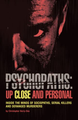 Imagen de archivo de Psychopaths: Up Close and Personal: Inside the Minds of Sociopaths, Serial Killers and Deranged Murderers a la venta por ThriftBooks-Atlanta
