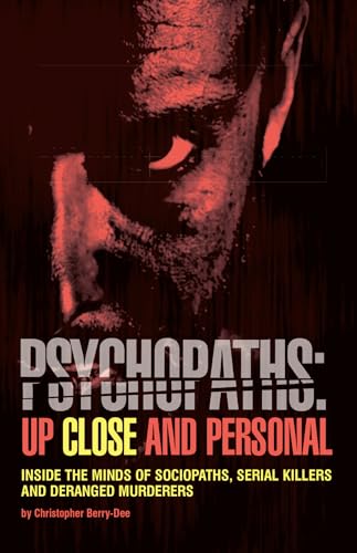 Stock image for Psychopaths: Up Close and Personal: Inside the Minds of Sociopaths, Serial Killers and Deranged Murderers for sale by Half Price Books Inc.
