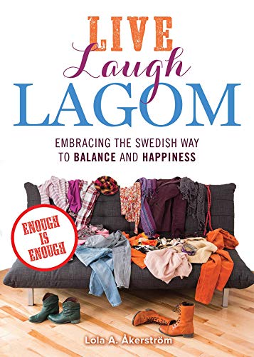 Imagen de archivo de Live Laugh Lagom: Enough Is Enough--Embracing the Swedish Way to Balance and Happiness a la venta por HPB Inc.