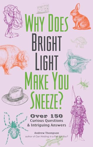 Stock image for Why Does Bright Light Make You Sneeze?: Over 150 Curious Questions and Intriguing Answers (Fascinating Bathroom Readers) for sale by Books-FYI, Inc.