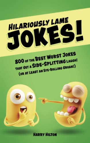 

Hilariously Lame Jokes!: 800 of the Best Worst Jokes That Get a Side-splitting Laugh (or at Least an Eye-rolling Groan)