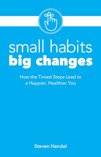 Stock image for Small Habits, Big Changes: How the Tiniest Steps Lead to a Happier, Healthier You for sale by Wonder Book