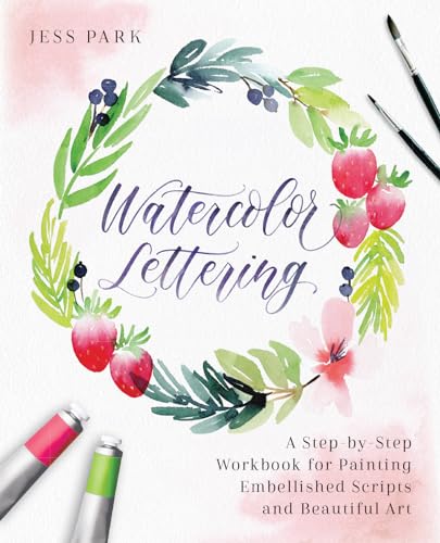 Stock image for Watercolor Lettering: A Step-by-Step Workbook for Painting Embellished Scripts and Beautiful Art (Hand-Lettering Calligraphy Practice) for sale by Book Outpost
