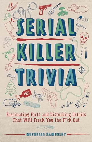 9781612438672: Serial Killer Trivia: Fascinating Facts and Disturbing Details That Will Freak You the F*ck Out (True Crime)