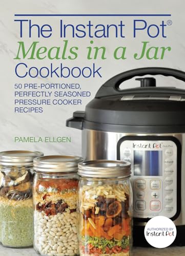 Beispielbild fr The Instant Pot® Meals in a Jar Cookbook: 50 Pre-Portioned, Perfectly Seasoned Pressure Cooker Recipes zum Verkauf von BooksRun