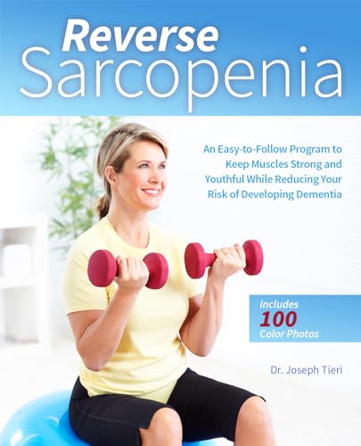 9781612439099: Reverse Sarcopenia: An Easy-to-Follow Program to Keep Muscles Strong and Youthful While Reducing Your Risk of Developing Dementia
