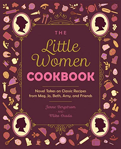Beispielbild fr The Little Women Cookbook: Novel Takes on Classic Recipes from Meg, Jo, Beth, Amy and Friends zum Verkauf von Goodwill of Colorado