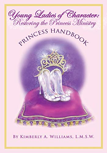 9781612446219: Young Ladies of Character: Restoring the Princess Ministry: PRINCESS HANDBOOK
