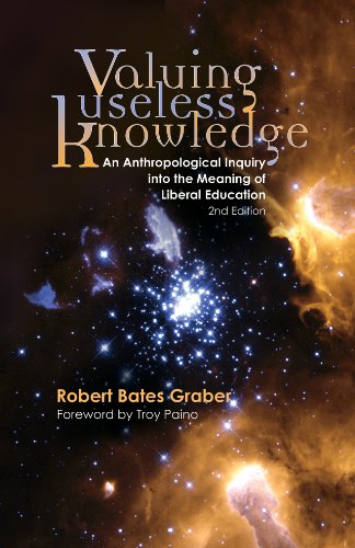 Stock image for Valuing Useless Knowledge, 2nd Edition : An Anthropological Inquiry into the Meaning of Liberal Education for sale by Better World Books