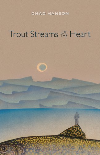 Trout Streams of the Heart (Contemporary Nonfiction) (9781612480824) by Chad Hanson