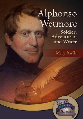 Beispielbild fr Alphonso Wetmore: Soldier, Adventurer, and Writer (Notable Missourians) zum Verkauf von SecondSale