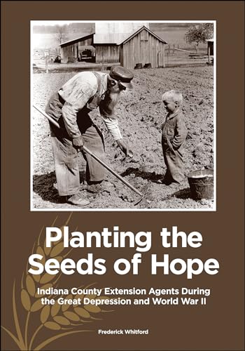 9781612498447: Planting the Seeds of Hope: Indiana County Extension Agents During the Great Depression and World War II (The Founders Series)