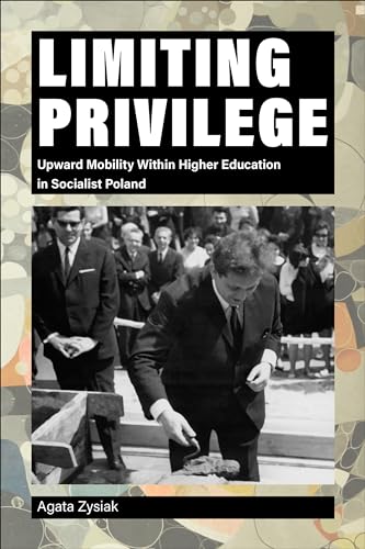 Stock image for Limiting Privilege: Upward Mobility Within Higher Education in Socialist Poland (Central European Studies) for sale by Goodbooks Company