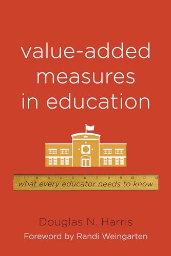 Value-Added Measures in Education: What Every Educator Needs to Know (9781612500003) by Harris, Douglas N.