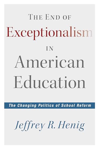 Stock image for The End of Exceptionalism in American Education : The Changing Politics of School Reform for sale by Better World Books: West