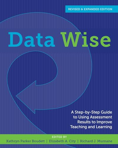 Beispielbild fr Data Wise, Revised and Expanded Edition: A Step-by-Step Guide to Using Assessment Results to Improve Teaching and Learning zum Verkauf von BooksRun