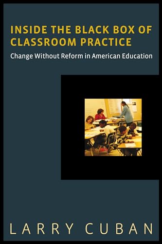 9781612505565: Inside the Black Box of Classroom Practice: Change Without Reform in American Education