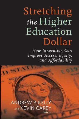 Stock image for Stretching the Higher Education Dollar: How Innovation Can Improve Access, Equity, and Affordability (Educational Innovations Series) for sale by SecondSale