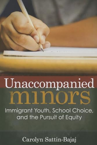 Stock image for Unaccompanied Minors: Immigrant Youth, School Choice, and the Pursuit of Equity for sale by Half Price Books Inc.