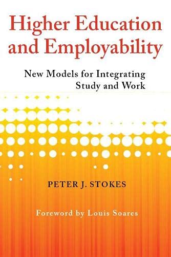 Stock image for Higher Education and Employability: New Models for Integrating Study and Work for sale by THE SAINT BOOKSTORE