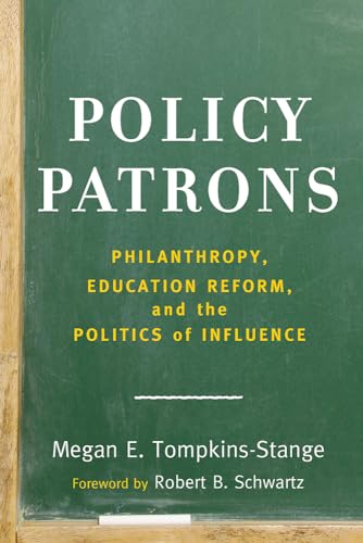 Stock image for Policy Patrons: Philanthropy, Education Reform, and the Politics of Influence (Educational Innovations Series) for sale by BooksRun