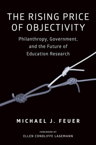 Stock image for The Rising Price of Objectivity : Philanthropy, Government, and the Future of Education Research for sale by Better World Books: West