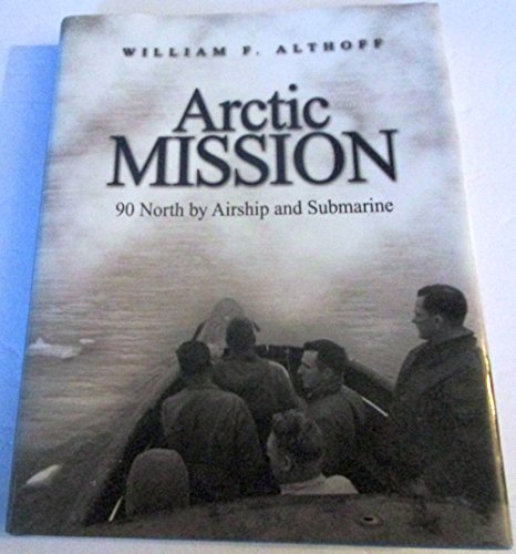 Beispielbild fr Arctic Mission: 90 North by Airship and Submarine zum Verkauf von Books From California