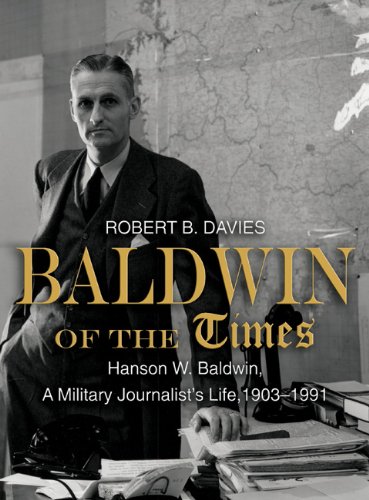 Beispielbild fr Baldwin of the Times: Hanson W. Baldwin, a Military Journalist's Life, 1903-1991 zum Verkauf von Wonder Book