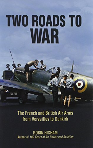 Stock image for Two Roads to War: The French and British Air Arms from Versailles to Dunkirk Higham, Robin for sale by Aragon Books Canada