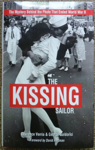 Beispielbild fr The Kissing Sailor: The Mystery Behind the Photo that Ended World War II zum Verkauf von Wonder Book
