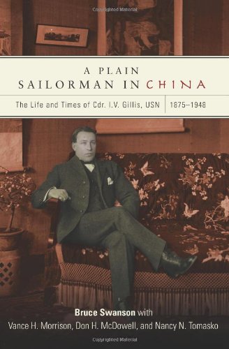 Beispielbild fr A Plain Sailorman in China: The Life of and Times of Cdr. I.V. Gillis, USN, 1875"1943 zum Verkauf von HPB-Ruby