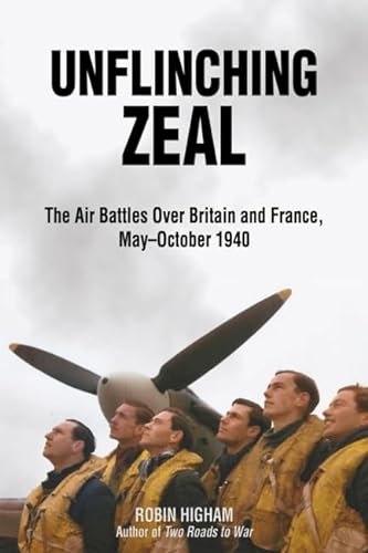 Imagen de archivo de Unflinching Zeal: The Air Battles Over France and Britain, May-October 1940 a la venta por Wonder Book