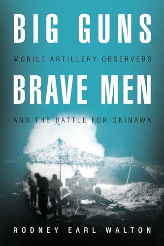 Imagen de archivo de Big Guns, Brave Men: Mobile Artillery Observers and the Battle for Okinawa a la venta por Wonder Book