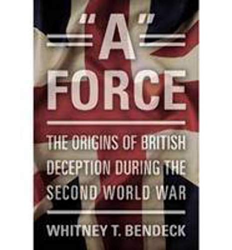 9781612512334: A Force: The Origins of British Deception During the Second World War: The Origins of British Deception in the Second World War