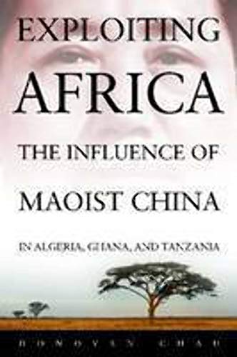 Imagen de archivo de Exploiting Africa: The Influence of Maoist China in Algeria, Ghana, and Tanzania a la venta por ThriftBooks-Atlanta