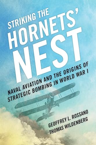 Beispielbild fr Striking the Hornets' Nest: Naval Aviation & the Origins of Strategic Bombing in World War I zum Verkauf von Powell's Bookstores Chicago, ABAA