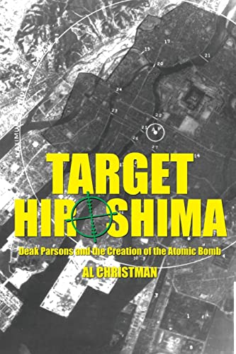 9781612514925: Target Hiroshima: Deak Parsons and the Creation of the Atomic Bomb